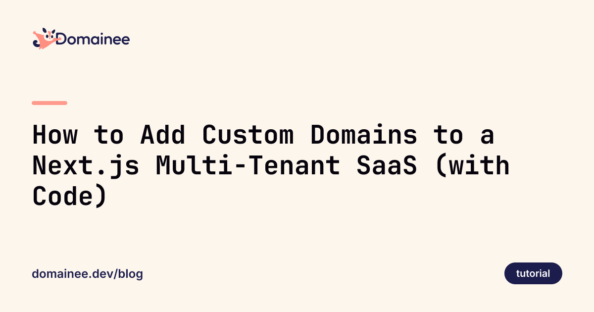 How to Add Custom Domains to a Next.js Multi-Tenant SaaS (with Code)