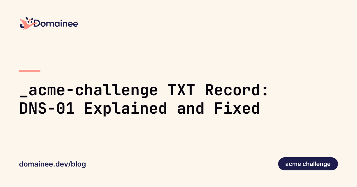 _acme-challenge TXT Record: DNS-01 Explained and Fixed