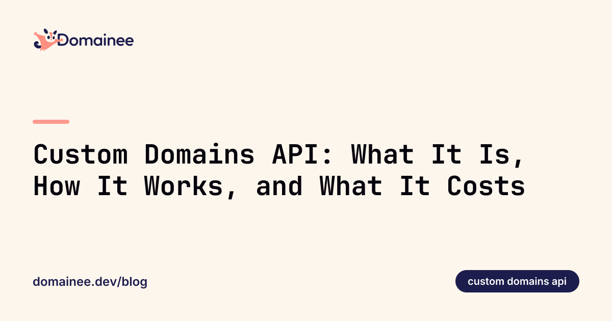 Custom Domains API: What It Is, How It Works, and What It Costs